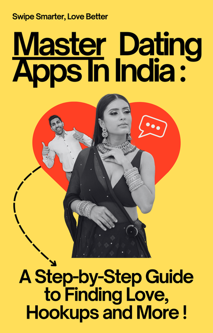 Master Dating Apps in India: A Step-by-Step Guide to Finding Love, Hookups, and More