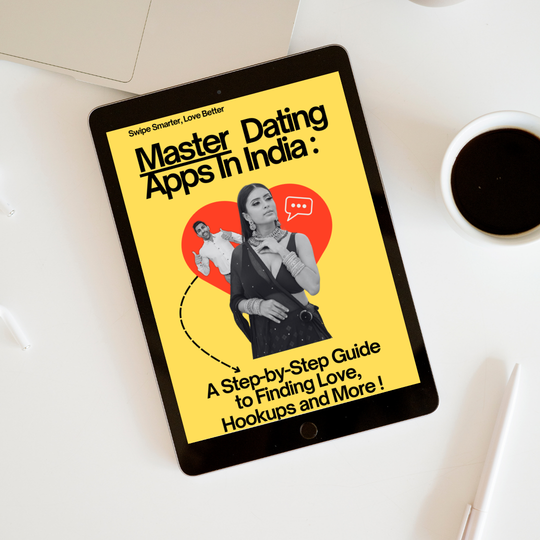 Master Dating Apps in India: A Step-by-Step Guide to Finding Love, Hookups, and More